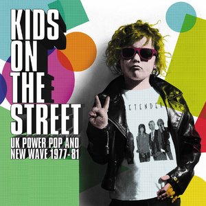 Image for 'Kids on the Street: UK Power Pop and New Wave 1977-1981'