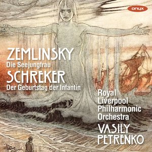 Immagine per 'Zemlinsky: Die Seejungfrau, Schreker: Der Geburtstag der Infantin'