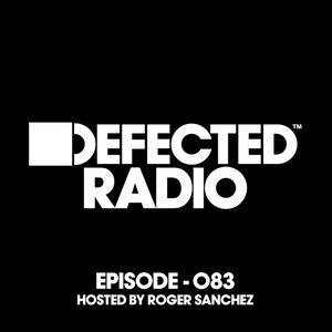 Image pour 'Defected Radio Episode 083 (hosted by Roger Sanchez)'