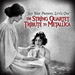 Image pour 'Say Your Prayers, Little One - The String Quartet Tribute to Metallica'