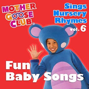 Image for 'Mother Goose Club Sings Nursery Rhymes, Vol. 6: Fun Baby Songs'