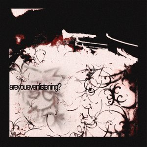 Image for 'areyouevenlistening?'