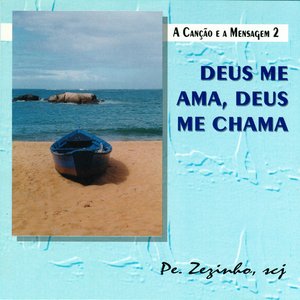 Image for 'A Canção e a Mensagem, Vol. 2: Deus Me Ama, Deus Me Chama'