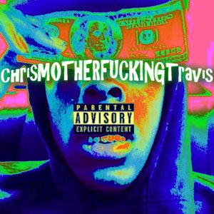 Image for 'ChrisMOTHERFUCKINTravis - 2013 Unreleased'