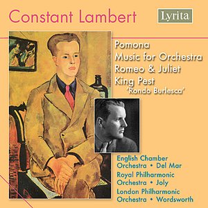 Imagem de 'Constant Lambert: Romeo and Juliet, Pomona, Music for Orchestra and King Pest'