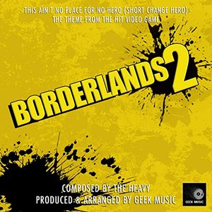 “Borderlands 2 - This Ain't No Place For No Hero ( Short Change Hero) - Main Theme”的封面