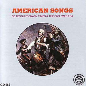Image for 'American Songs Of Revolutionary Times And The Civil War Era'
