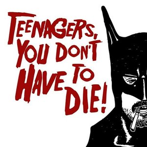 'Teenagers, You Don't Have To Die' için resim