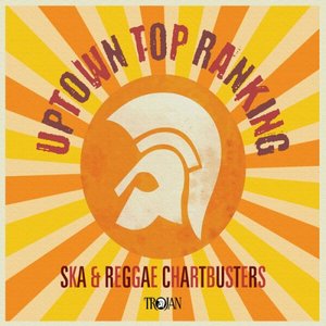 Image for 'Uptown Top Ranking: Trojan Ska & Reggae Chartbusters'