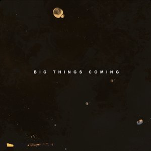 Изображение для 'Big Things Coming'