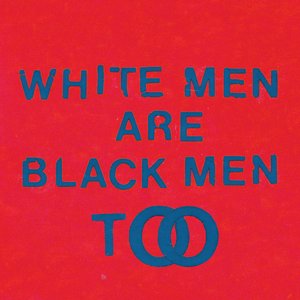 Image for 'White Men Are Black Men Too'