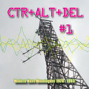 “CTR+ALT+DEL #1: Modern Wave Monologues 1978-1983”的封面