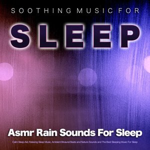 Immagine per 'Soothing Music For Sleep: Asmr Rain Sounds For Sleep, Calm Sleep Aid, Relaxing Sleep Music, Ambient Binaural Beats and Nature Sounds and The Best Sleeping Music For Sleep'