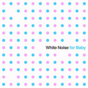 Image for 'White Noise for Baby: Soothing Sounds for Newborn Babies to Aid Sleep'