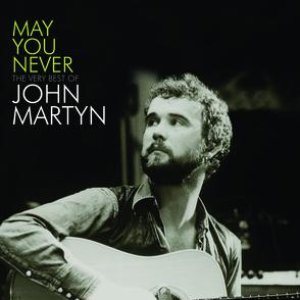 “May You Never - The Very Best Of John Martyn”的封面