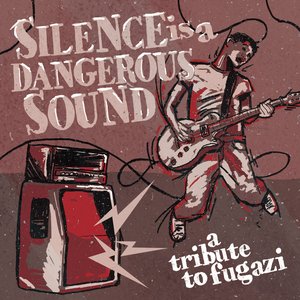 Image for 'Silence Is A Dangerous Sound: A Tribute To Fugazi'