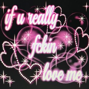 Image for 'if u really fckin love me'