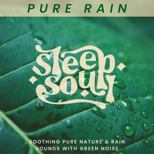Image for 'Sleep Soul: Soothing Pure Nature & Rain Sounds With Green Noise'