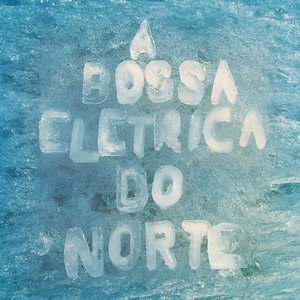 Image pour 'A Bossa Elétrica Do Norte'