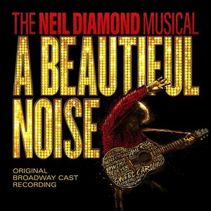 Image for 'A Beautiful Noise, The Neil Diamond Musical (Original Broadway Cast Recording)'