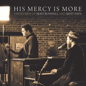 Image for 'His Mercy Is More: The Hymns Of Matt Boswell And Matt Papa'