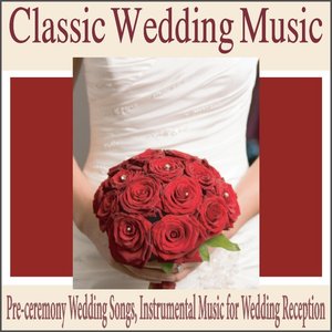 Image pour 'Classic Wedding Music: Pre-Ceremony Wedding Songs, Instrumental Music for Wedding Reception'