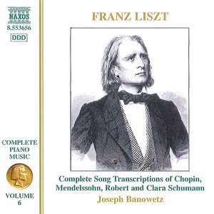Image for 'Liszt Complete Piano Music, Vol. 6: Complete Song Transcriptions of Chopin, Mendelssohn and Robert & Clara Schumann'