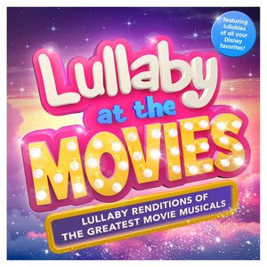 Image for 'Lullaby at the Movies - Lullaby Renditions of the Greatest Movie Musicals - Featuring Lullabies of all your Disney Favorites ! ( Best of )'