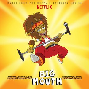 Image for 'Super Songs Of Big Mouth Vol. 1 (Music from the Netflix Original Series)'