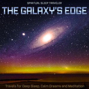 Image for 'The Galaxy's Edge: Travels for Deep Sleep, Calm Dreams and Meditation'