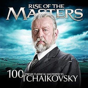 “Tchaikovsky - 100 Supreme Classical Masterpieces: Rise Of The Masters”的封面