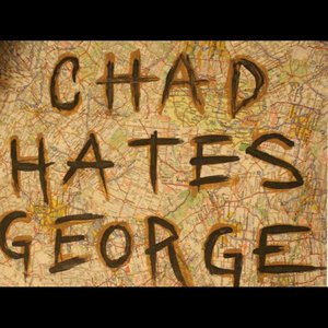 Image for 'Chad Hates George'