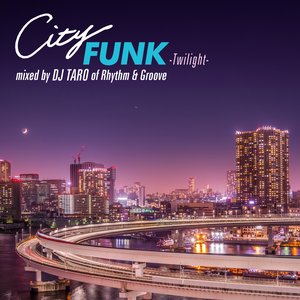 Изображение для 'City Funk -Twilight- Mixed By DJ Taro of Rhythm & Groove (DJ Mix)'