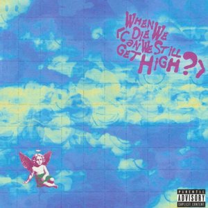 “When We Die (Can We Still Get High?) (feat. Lil Yachty)”的封面