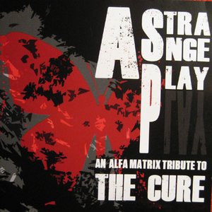 Imagen de 'A Strange Play - An Alfa Matrix Tribute To The Cure'