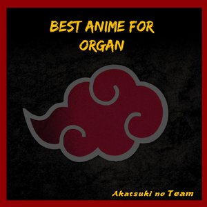 Image for 'Best Anime for Organ'