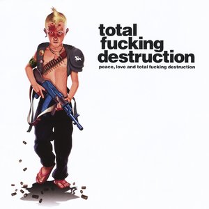 Image for 'Peace, Love and Total Fucking Destruction'