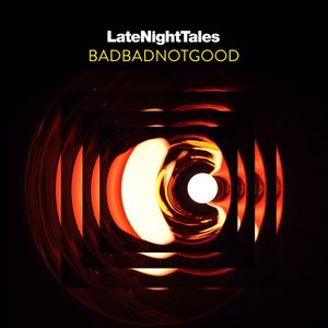 Immagine per 'Late Night Tales: BADBADNOTGOOD'