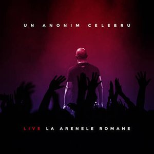 Imagem de 'Un Anonim Celebru - Live La Arenele Romane'