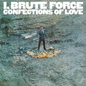 Bild für 'I, Brute Force, Confections Of Love'