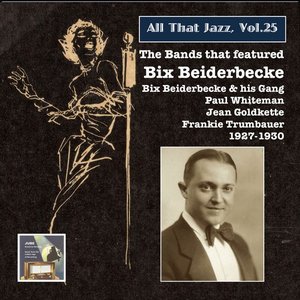 Image for 'All that Jazz, Vol. 25: The Bands That Featured Bix Beiderbecke (2014 Digital Remaster)'