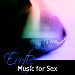 Image for 'Erotic Music for Sex – Making Love Instrumental Background Music, Hot Oil Massage, Hot Passionate Sex Music, Sexy Songs for Lovers, Tantra Sex, Tantric Love Making'