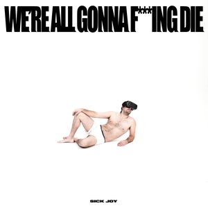 “WE'RE ALL GONNA F***ING DIE.”的封面