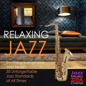 Image for 'Relaxing Jazz: Soothing Saxophone Jazz Music, 20 Unforgettable Jazz Standards of All Times'
