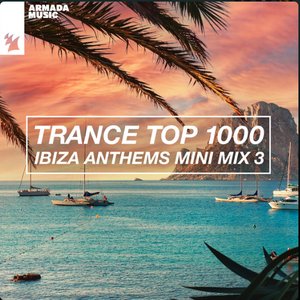 Image for 'Trance Top 1000 - Ibiza Anthems Mini Mix 3'