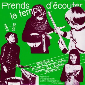 “PRENDS LE TEMPS D'ÉCOUTER - MUSIQUE D'EXPRESSION LIBRE DANS LES CLASSES FREINET (1962/1982)”的封面