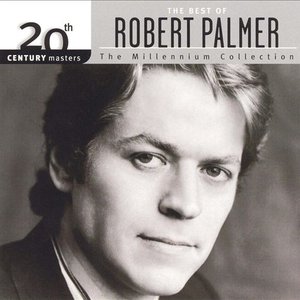 Image for '20th Century Masters: The Millennium Collection: The Best Of Robert Palmer'