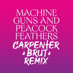 “Machine Guns and Peacock Feathers (Carpenter Brut Remix)”的封面
