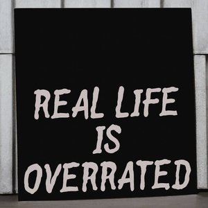 Imagem de 'Real Life Is Overrated'