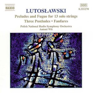 Image for 'Lutosławski: Preludes and Fugue for 13 Solo Strings, Postludes & Fanfares'